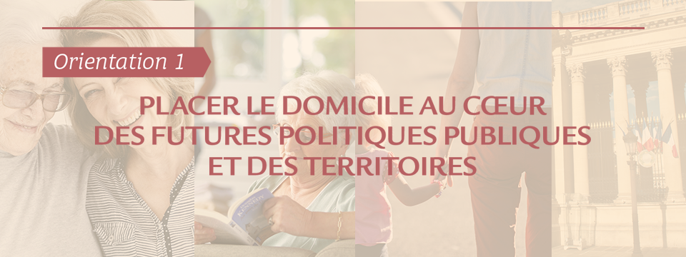 #Orientation1 : comment placer le domicile au cœur des politiques publiques ?