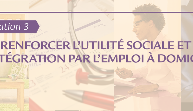 #Orientation3 : comment renforcer l’utilité sociale et l’intégration par l’emploi a domicile ?