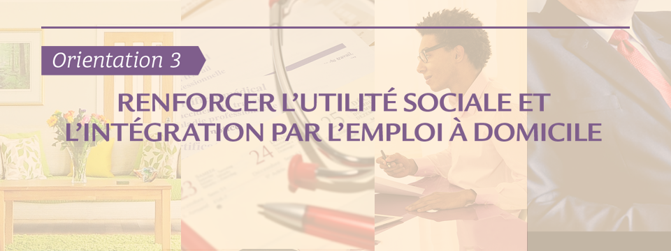 #Orientation3 : comment renforcer l’utilité sociale et l’intégration par l’emploi a domicile ?