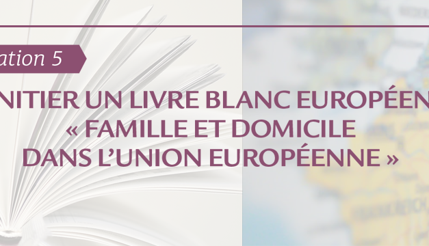 #Orientation5 : initier un livre blanc européen « famille et domicile dans l’union européenne »