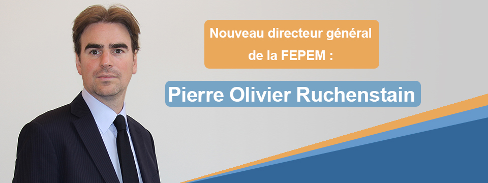 Présentation du nouveau directeur général de la FEPEM : Pierre Olivier RUCHENSTAIN