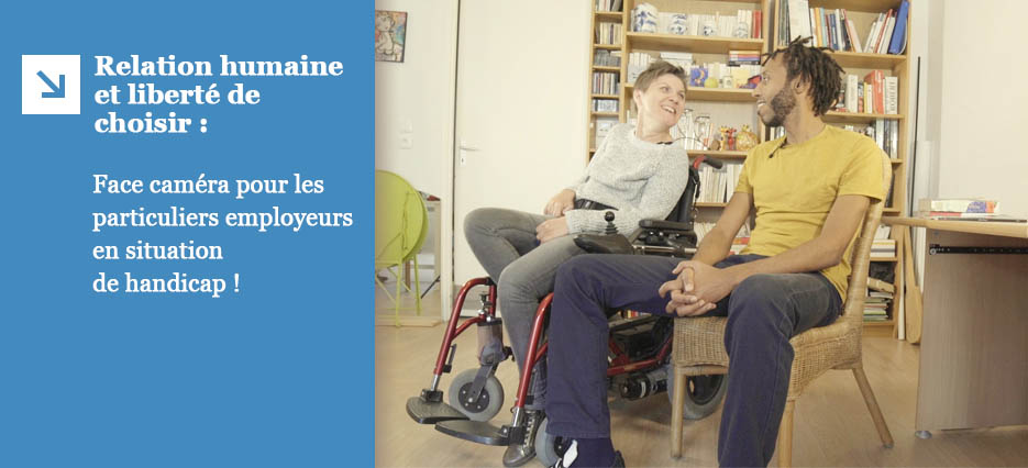 Relation humaine et liberté de choisir : face caméra pour les particuliers employeurs en situation de handicap !