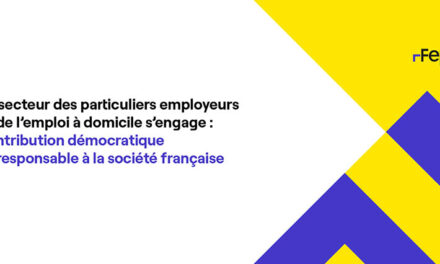 Le secteur des particuliers employeurs et de l’emploi à domicile s’engage : contribution démocratique et responsable à la société française.